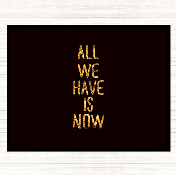 Black Gold All We Have Is Now Quote Mouse Mat