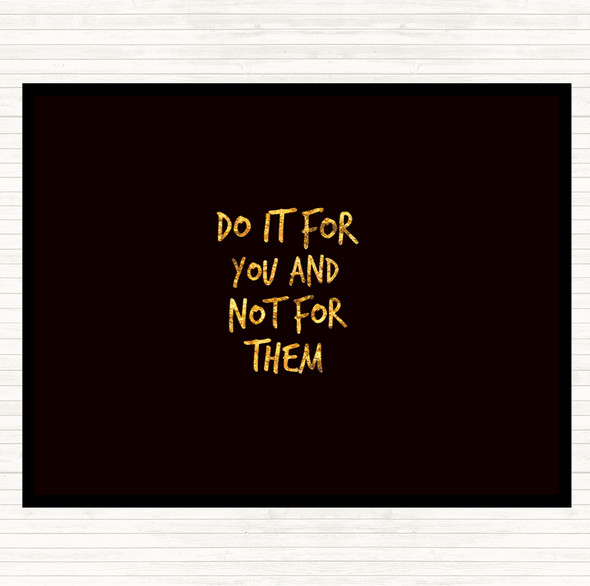Black Gold Do It For You Not Them Quote Mouse Mat