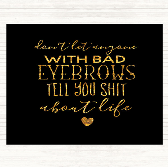 Black Gold Don't Let Anyone With Bad Eyebrows Quote Mouse Mat