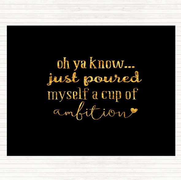 Black Gold A Cup Of Ambition Quote Mouse Mat