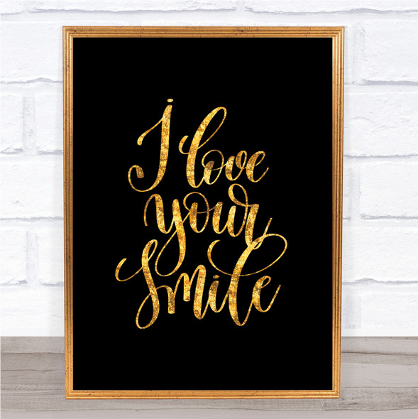 I Love Your Smile Quote Print Black & Gold Wall Art Picture