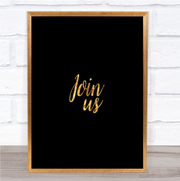 Join Us Quote Print Black & Gold Wall Art Picture