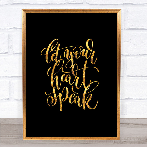 Let Your Heart Speak Quote Print Black & Gold Wall Art Picture
