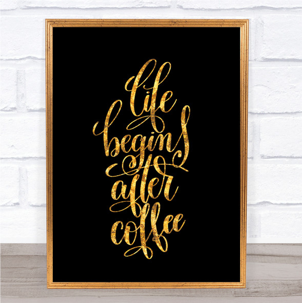 Life Begins After Coffee Quote Print Black & Gold Wall Art Picture