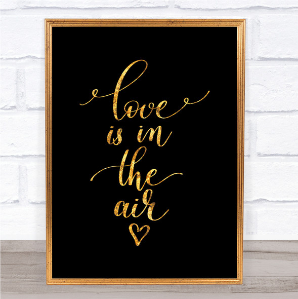 Love Is In The Air Quote Print Black & Gold Wall Art Picture Love Is In The Air Quote Print Black & Gold Wall Art Picture