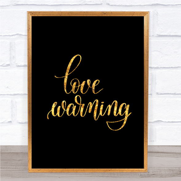 Love Warning Quote Print Black & Gold Wall Art Picture Love Warning Quote Print Black & Gold Wall Art Picture