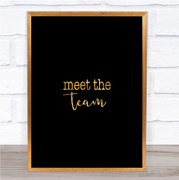 Meet The Team Quote Print Black & Gold Wall Art Picture