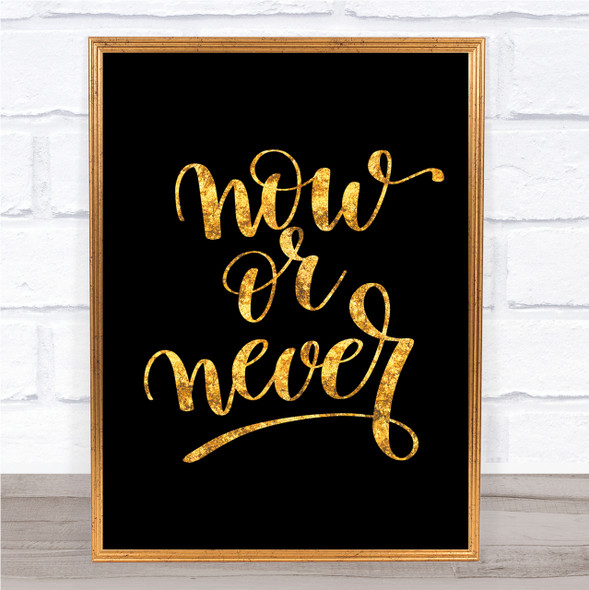 Now Or Never Quote Print Black & Gold Wall Art Picture