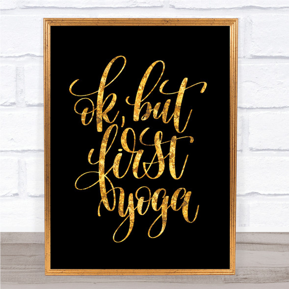 Ok But First Yoga Quote Print Black & Gold Wall Art Picture