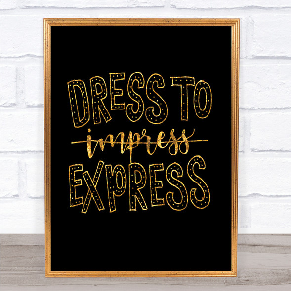 Dress To Express Quote Print Black & Gold Wall Art Picture