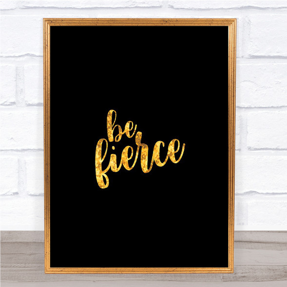 Fierce Quote Print Black & Gold Wall Art Picture Fierce Quote Print Black & Gold Wall Art Picture
