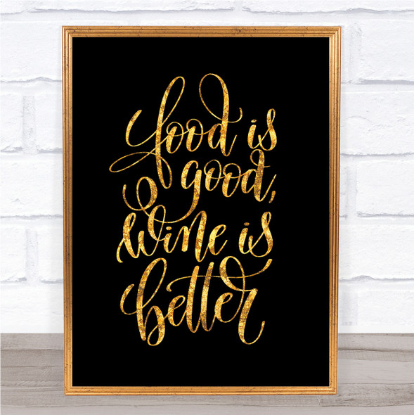 Food Good Wine Better Quote Print Black & Gold Wall Art Picture