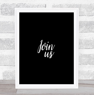 Join Us Quote Print Black & White