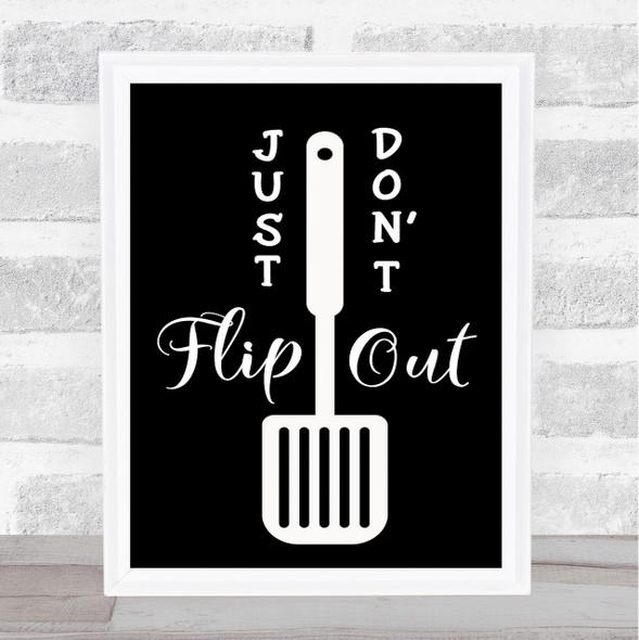 Just Don't Flip Out Quote Print Black & White