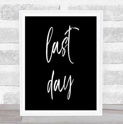 Last Day Quote Print Black & White
