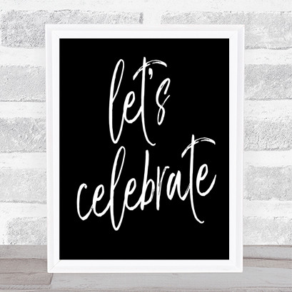 Lets Celebrate Quote Print Black & White