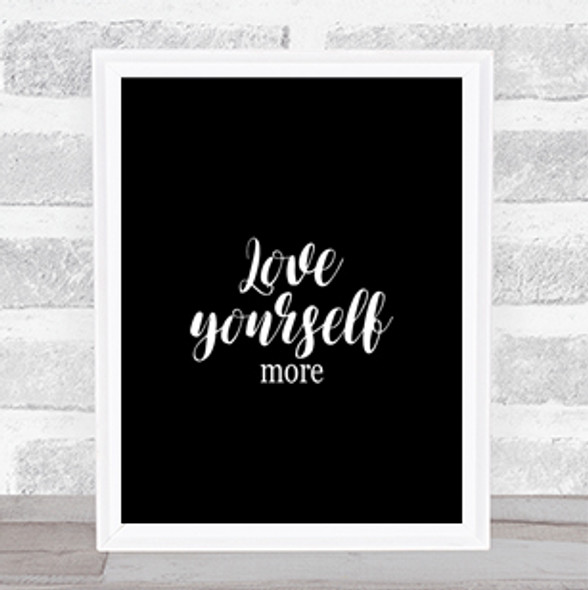 Love Yourself More Quote Print Black & White