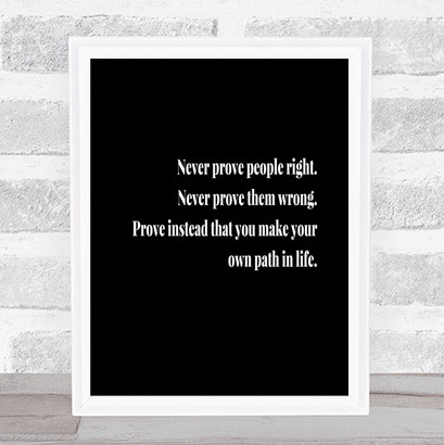 Never Prove People Right Quote Print Black & White