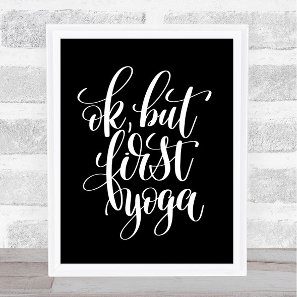 Ok But First Yoga Quote Print Black & White