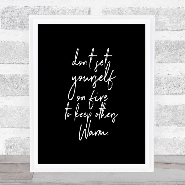 Set Yourself On Fire Quote Print Black & White