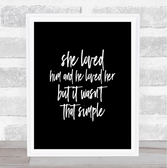 She Loved Him Quote Print Black & White