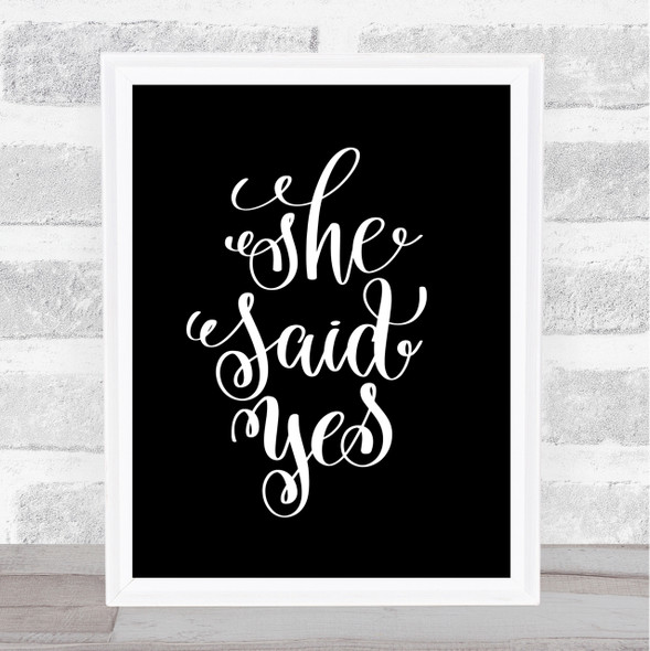 She Said Yes Quote Print Black & White