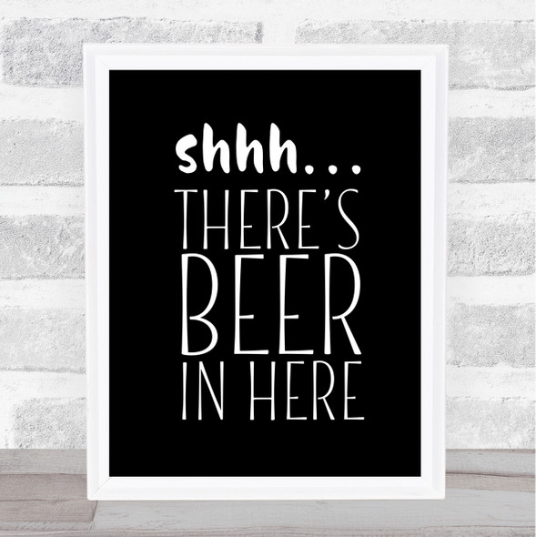 Shhh There's Beer In Here Quote Print Black & White