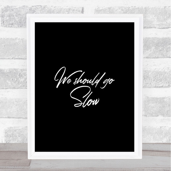 Should Go Slow Quote Print Black & White