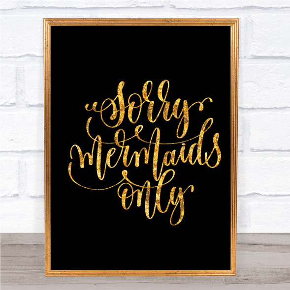 Sorry Mermaids Only Quote Print Black & Gold Wall Art Picture