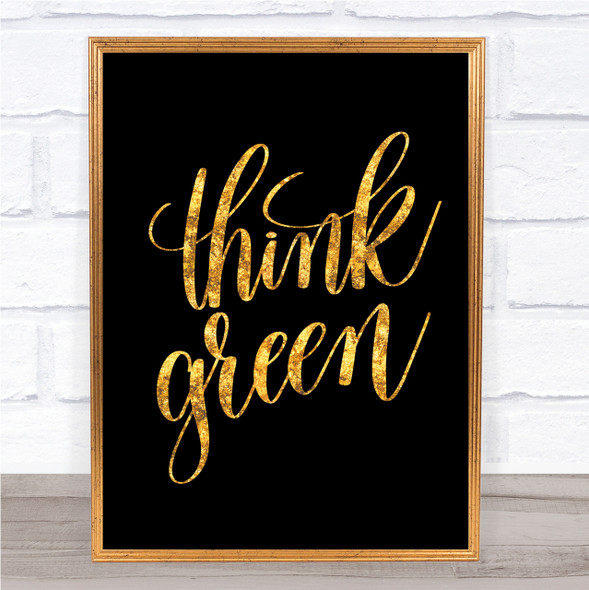 Think Green Quote Print Black & Gold Wall Art Picture