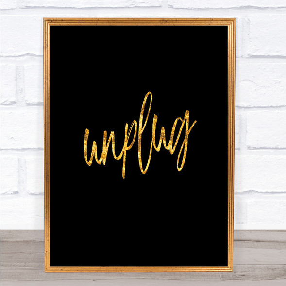 Unplug Quote Print Black & Gold Wall Art Picture