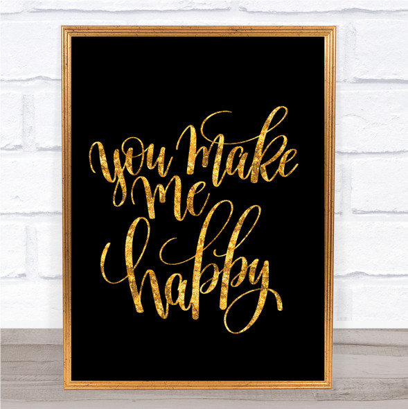 You Make Me Happy Quote Print Black & Gold Wall Art Picture