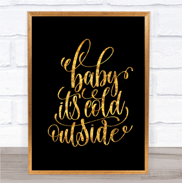 Christmas Baby Its Cold Outside Quote Print Black & Gold Wall Art Picture