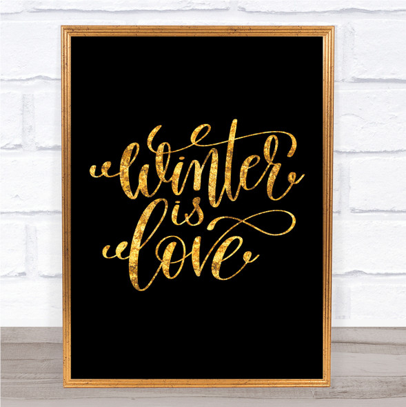 Christmas Winter Is Love Quote Print Black & Gold Wall Art Picture