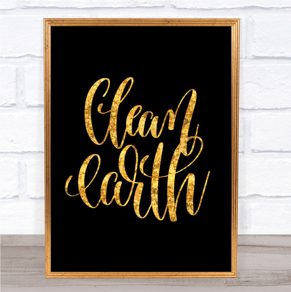 Clean Earth Quote Print Black & Gold Wall Art Picture