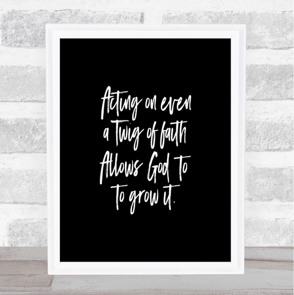 Twig Of Faith Quote Print Black & White