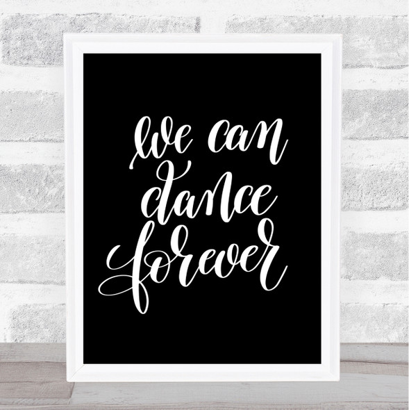 We Can Dance Forever Quote Print Black & White