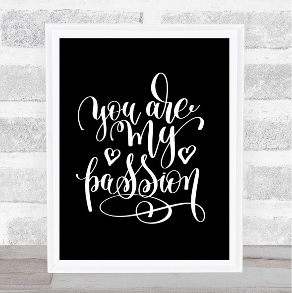 You Are My P[Passion Quote Print Black & White
