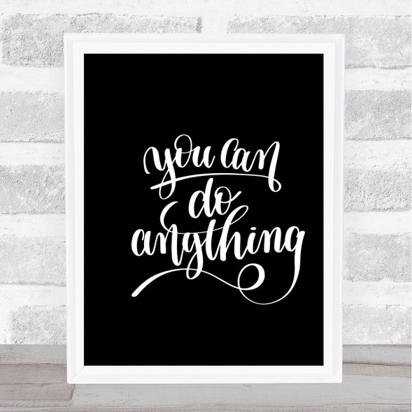 You Can Do Anything Quote Print Black & White