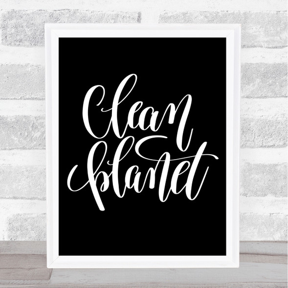 Clean Planet Quote Print Black & White
