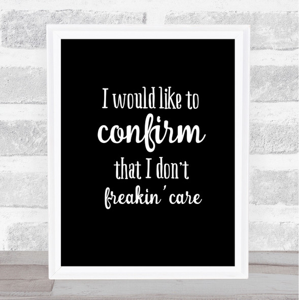 Don't Freakin Care Quote Print Black & White