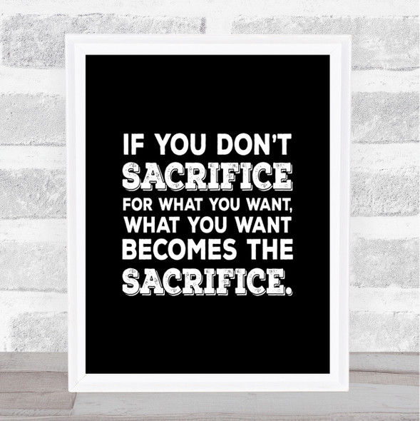 Don't Sacrifice Quote Print Black & White