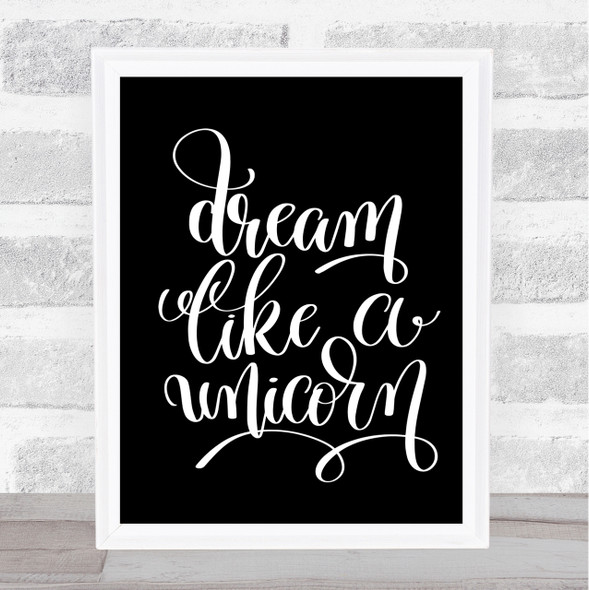 Dream Like A Unicorn Quote Print Black & White