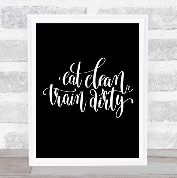 Eat Clean Train Dirty Quote Print Black & White