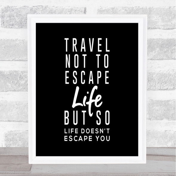 Escape Life Quote Print Black & White