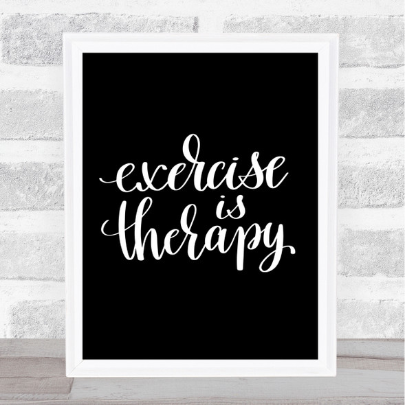 Exercise Is Therapy Quote Print Black & White