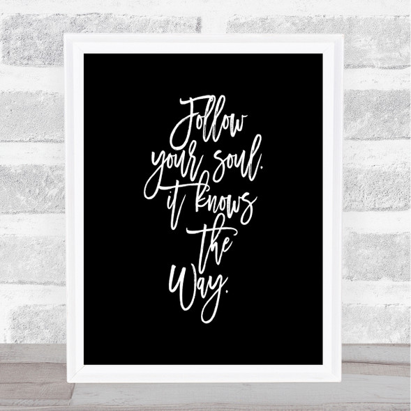 Follow Your Soul Quote Print Black & White