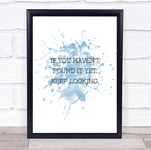 Haven't Found Inspirational Quote Print Blue Watercolour Poster