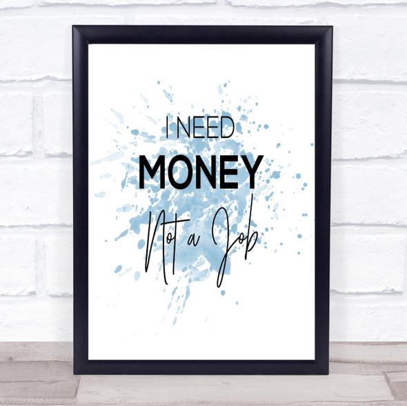 I Need Money Inspirational Quote Print Blue Watercolour Poster
