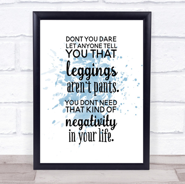 Leggings Are Pants Inspirational Quote Print Blue Watercolour Poster